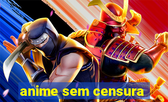 anime sem censura